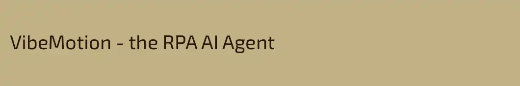 VibeMotion - the RPA AI Agent